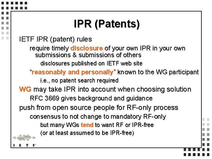 IPR (Patents) IETF IPR (patent) rules require timely disclosure of your own IPR in