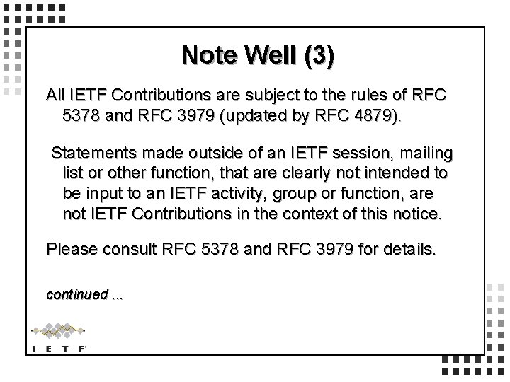 Note Well (3) All IETF Contributions are subject to the rules of RFC 5378
