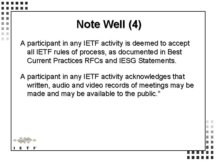 Note Well (4) A participant in any IETF activity is deemed to accept all