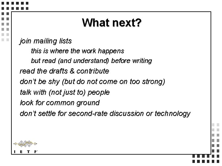 What next? join mailing lists this is where the work happens but read (and