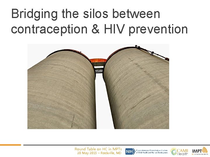 Bridging the silos between contraception & HIV prevention Round Table on HC in MPTs