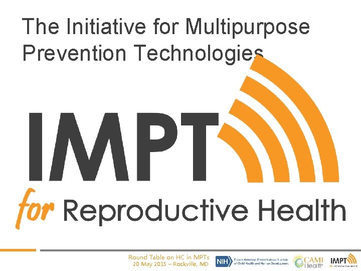 The Initiative for Multipurpose Prevention Technologies Round Table on HC in MPTs 20 May