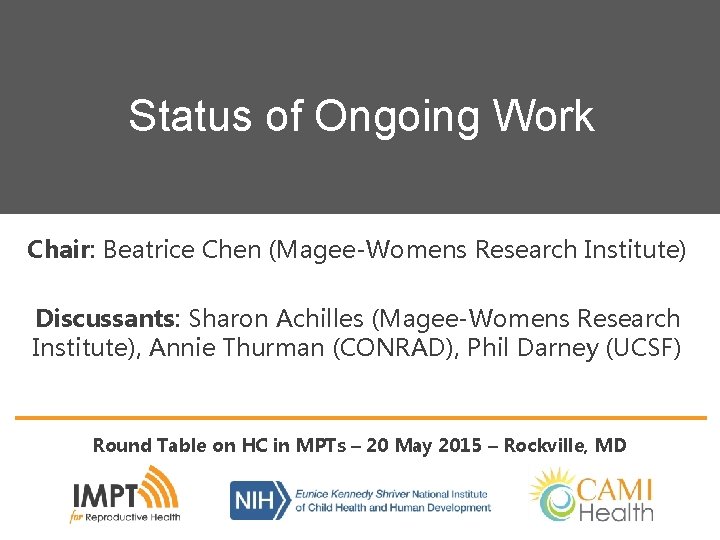 Status of Ongoing Work Chair: Beatrice Chen (Magee-Womens Research Institute) Discussants: Sharon Achilles (Magee-Womens