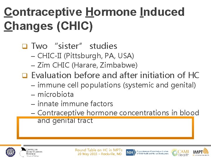 Contraceptive Hormone Induced Changes (CHIC) q Two “sister” studies – CHIC-II (Pittsburgh, PA, USA)