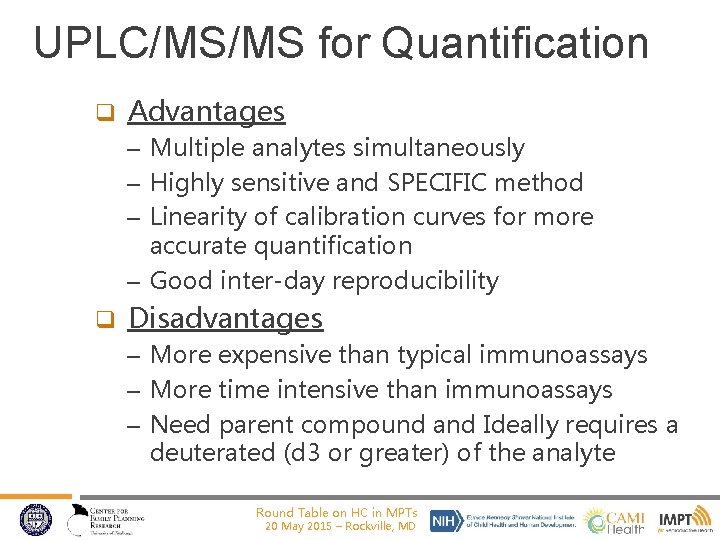 UPLC/MS/MS for Quantification q Advantages – Multiple analytes simultaneously – Highly sensitive and SPECIFIC