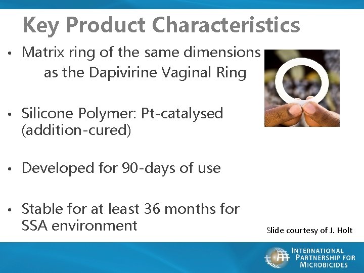 Key Product Characteristics • Matrix ring of the same dimensions as the Dapivirine Vaginal