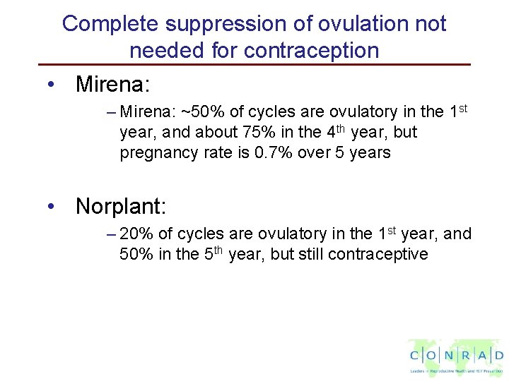 Complete suppression of ovulation not needed for contraception • Mirena: – Mirena: ~50% of