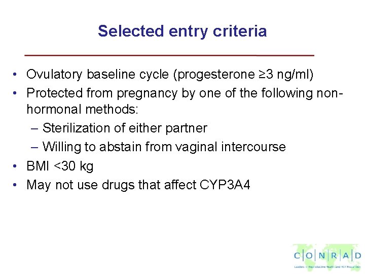 Selected entry criteria • Ovulatory baseline cycle (progesterone ≥ 3 ng/ml) • Protected from
