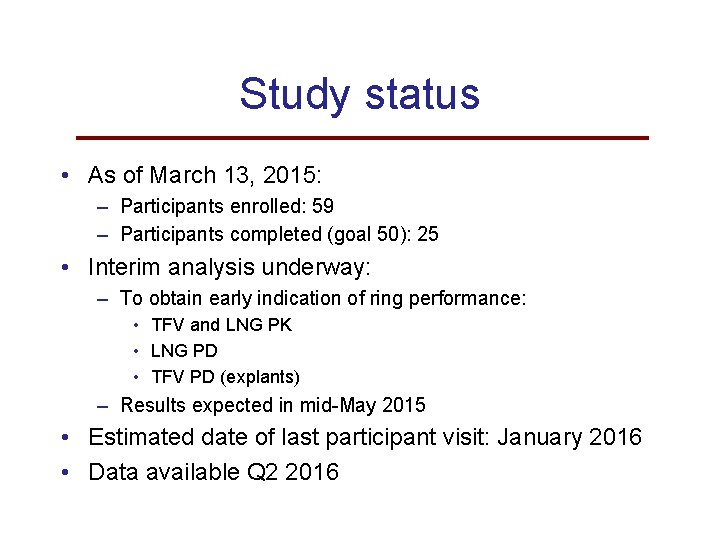 Study status • As of March 13, 2015: – Participants enrolled: 59 – Participants