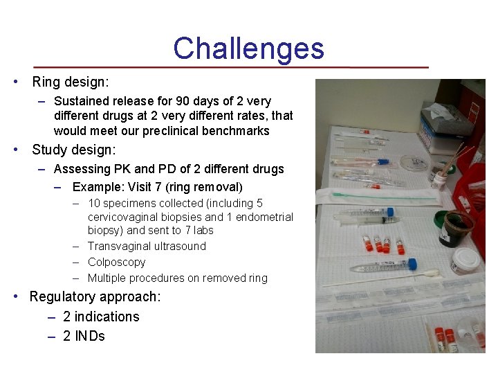 Challenges • Ring design: – Sustained release for 90 days of 2 very different