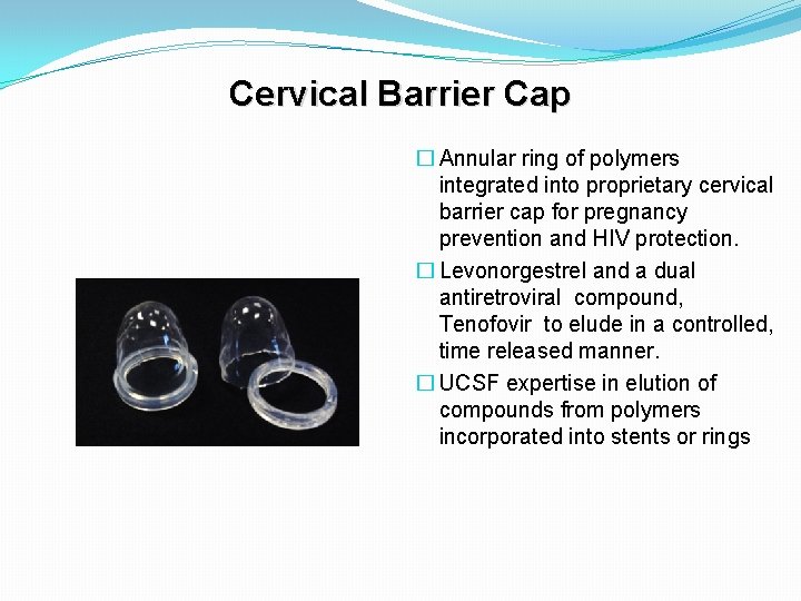 Cervical Barrier Cap � Annular ring of polymers integrated into proprietary cervical barrier cap