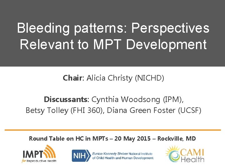 Bleeding patterns: Perspectives Relevant to MPT Development Chair: Alicia Christy (NICHD) Discussants: Cynthia Woodsong