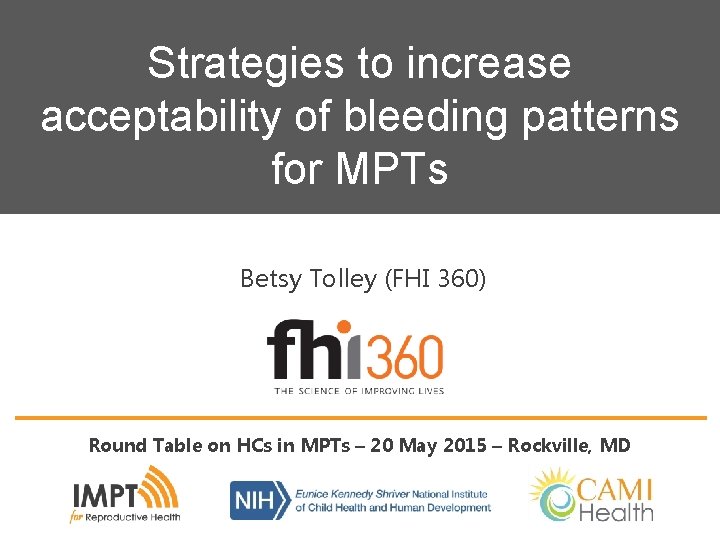 Strategies to increase acceptability of bleeding patterns for MPTs Betsy Tolley (FHI 360) Round