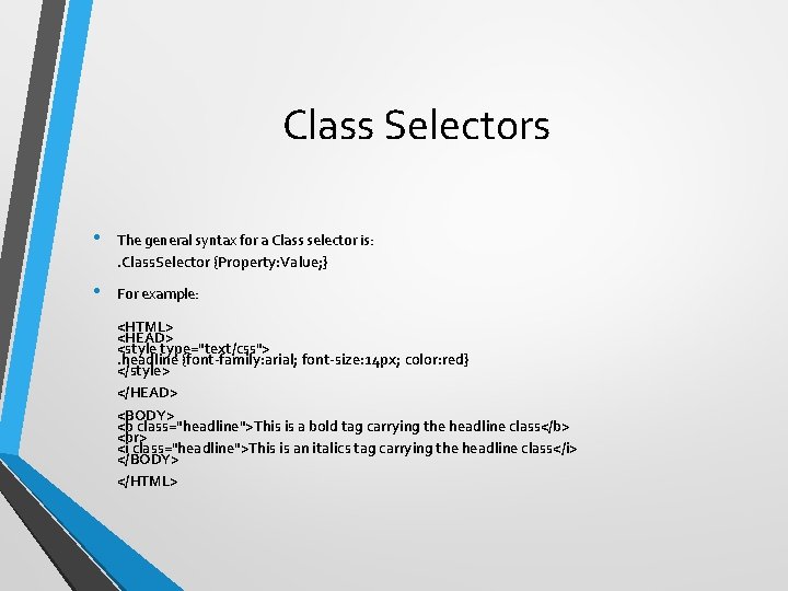Class Selectors • The general syntax for a Class selector is: . Class. Selector