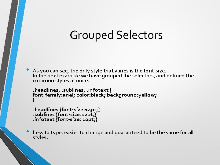Grouped Selectors • As you can see, the only style that varies is the