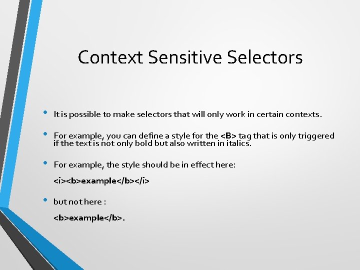 Context Sensitive Selectors • It is possible to make selectors that will only work