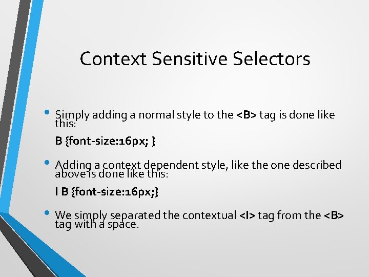 Context Sensitive Selectors • Simply adding a normal style to the <B> tag is
