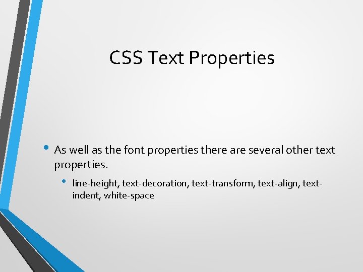 CSS Text Properties • As well as the font properties there are several other
