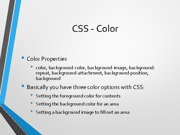 CSS - Color • Color Properties • color, background-image, backgroundrepeat, background-attachment, background-position, background •