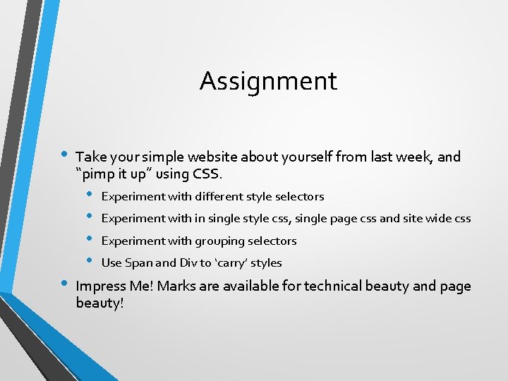 Assignment • • Take your simple website about yourself from last week, and “pimp