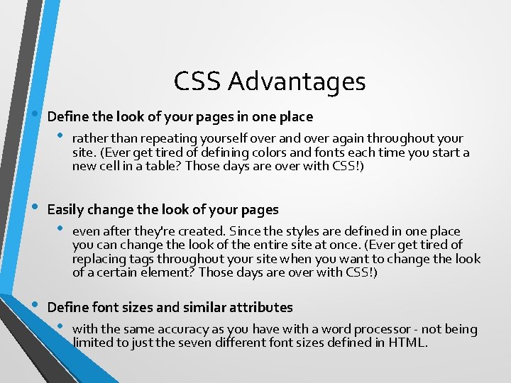 CSS Advantages • Define the look of your pages in one place • rather