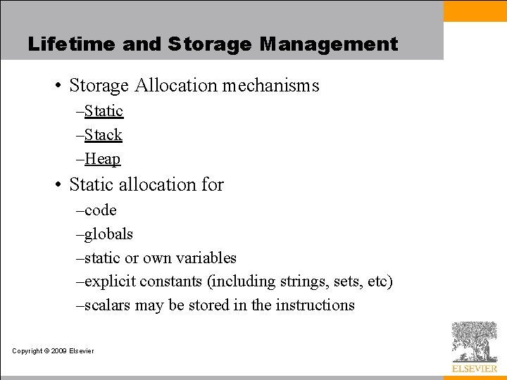 Lifetime and Storage Management • Storage Allocation mechanisms –Static –Stack –Heap • Static allocation