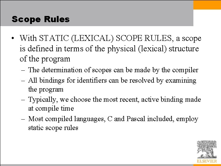 Scope Rules • With STATIC (LEXICAL) SCOPE RULES, a scope is defined in terms