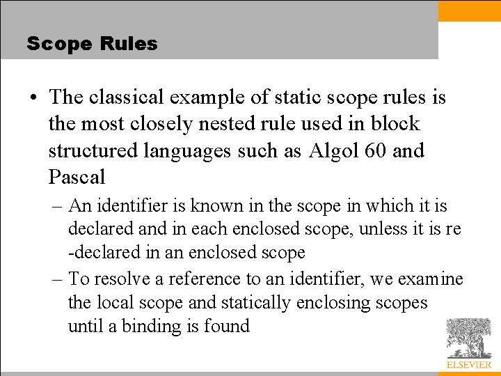 Scope Rules • The classical example of static scope rules is the most closely