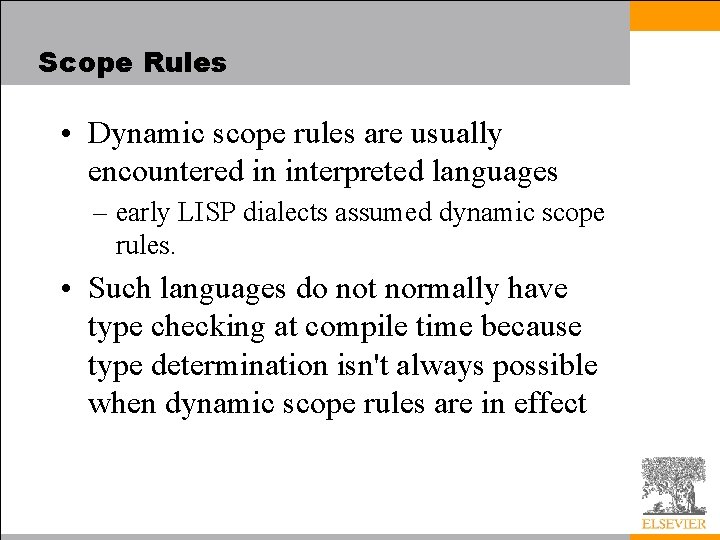 Scope Rules • Dynamic scope rules are usually encountered in interpreted languages – early