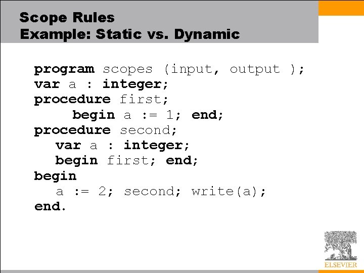 Scope Rules Example: Static vs. Dynamic program scopes (input, output ); var a :