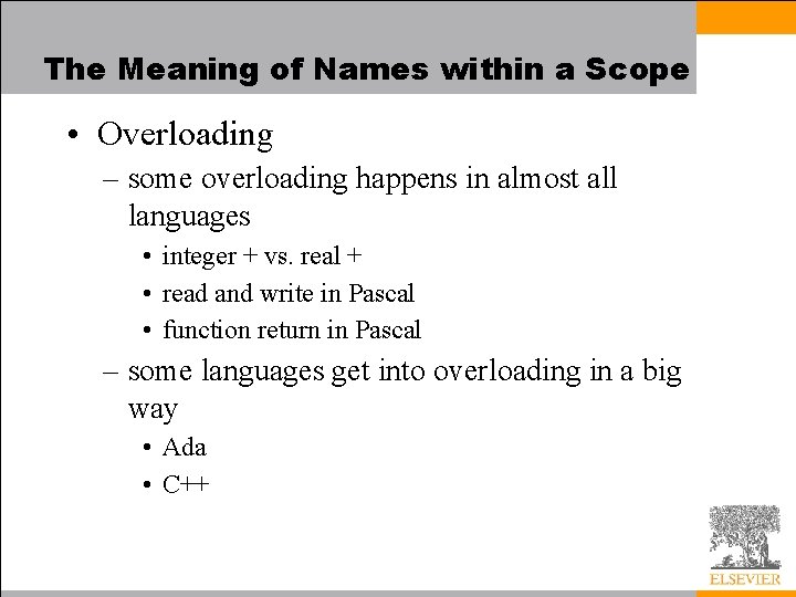 The Meaning of Names within a Scope • Overloading – some overloading happens in