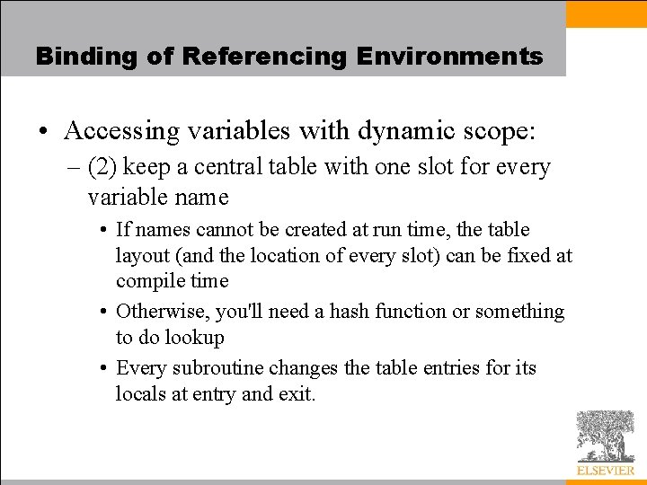Binding of Referencing Environments • Accessing variables with dynamic scope: – (2) keep a