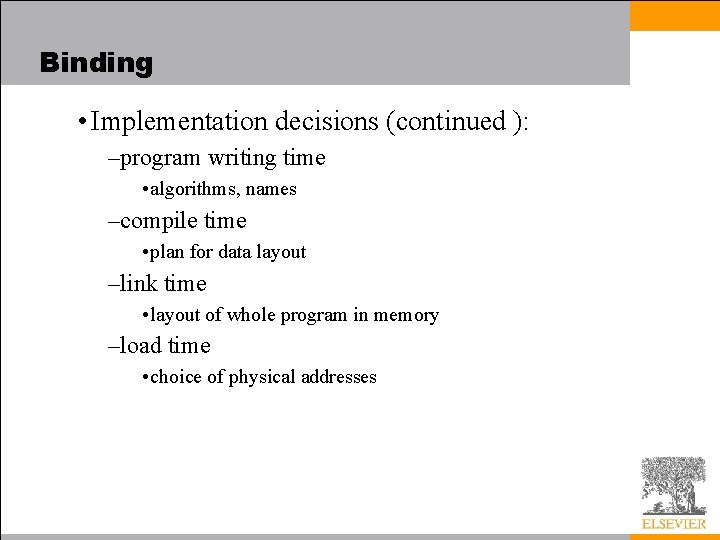 Binding • Implementation decisions (continued ): –program writing time • algorithms, names –compile time