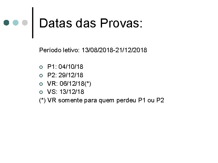 Datas das Provas: Período letivo: 13/08/2018 -21/12/2018 P 1: 04/10/18 ¢ P 2: 29/12/18