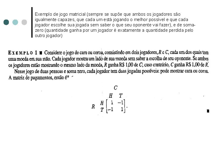 Exemplo de jogo matricial (sempre se supõe que ambos os jogadores são igualmente capazes,