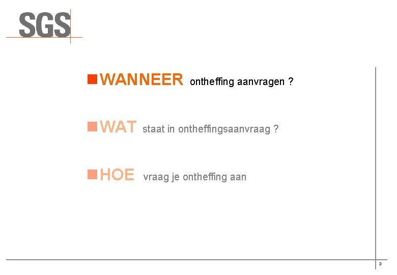 n WANNEER ontheffing aanvragen ? n WAT staat in ontheffingsaanvraag ? n HOE vraag