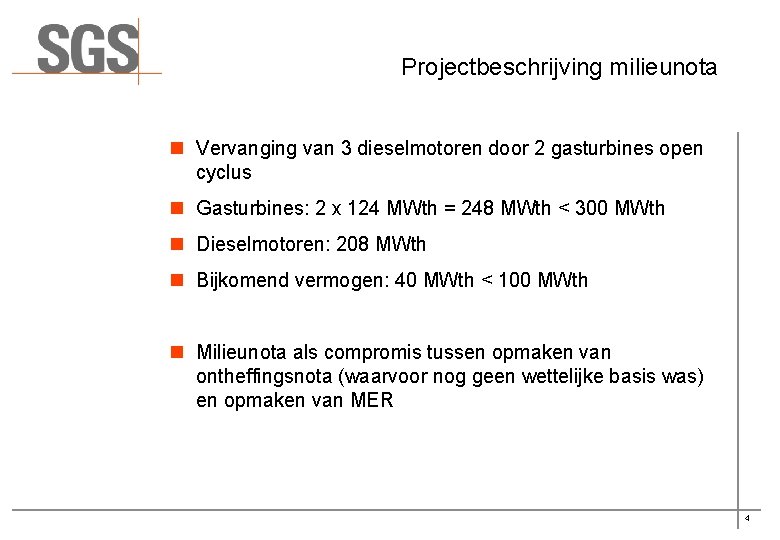 Projectbeschrijving milieunota n Vervanging van 3 dieselmotoren door 2 gasturbines open cyclus n Gasturbines: