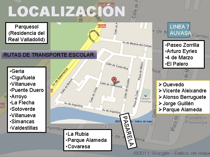 LOCALIZACIÓN Parquesol (Residencia del Real Valladolid) LINEA 7 AUVASA • Paseo Zorrilla • Arturo