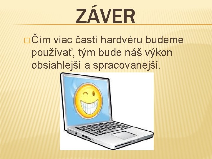 ZÁVER � Čím viac častí hardvéru budeme používať, tým bude náš výkon obsiahlejší a