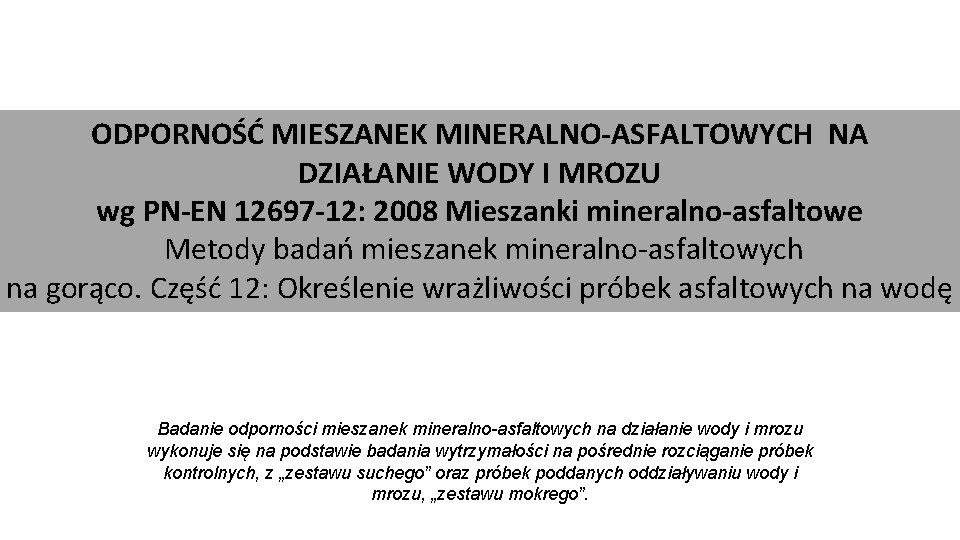 ODPORNOŚĆ MIESZANEK MINERALNO-ASFALTOWYCH NA DZIAŁANIE WODY I MROZU wg PN-EN 12697 -12: 2008 Mieszanki