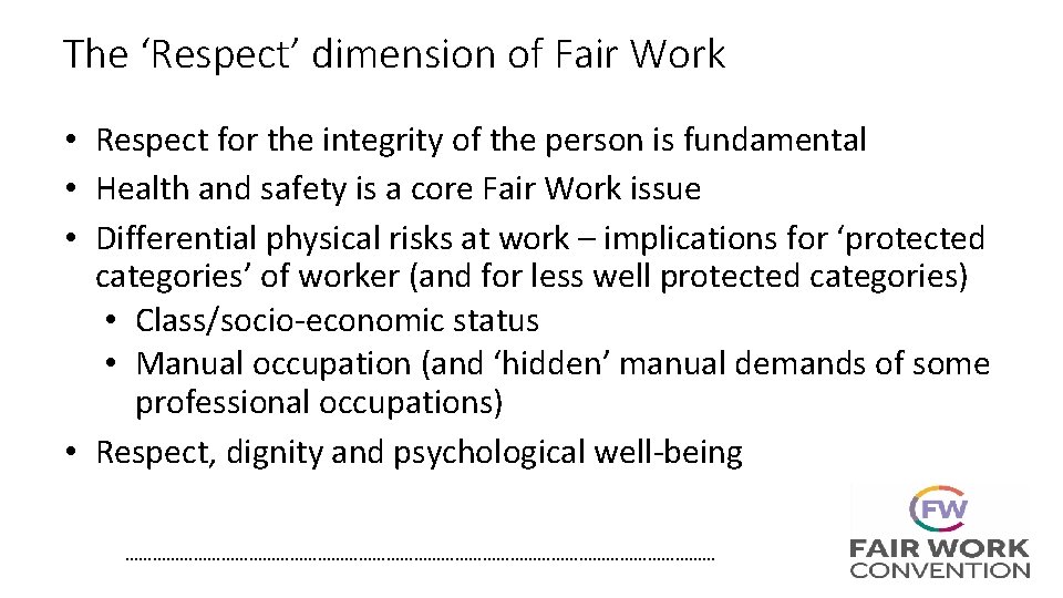 The ‘Respect’ dimension of Fair Work • Respect for the integrity of the person