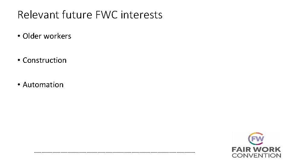 Relevant future FWC interests • Older workers • Construction • Automation ………………………………………………………… 