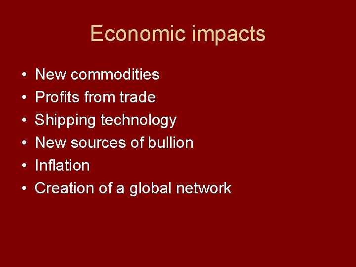 Economic impacts • • • New commodities Profits from trade Shipping technology New sources