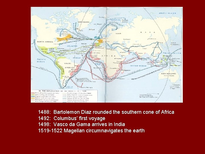 1488: Bartolemon Diaz rounded the southern cone of Africa 1492: Columbus’ first voyage 1498: