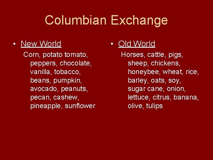 Columbian Exchange • New World Corn, potato tomato, peppers, chocolate, vanilla, tobacco, beans, pumpkin,