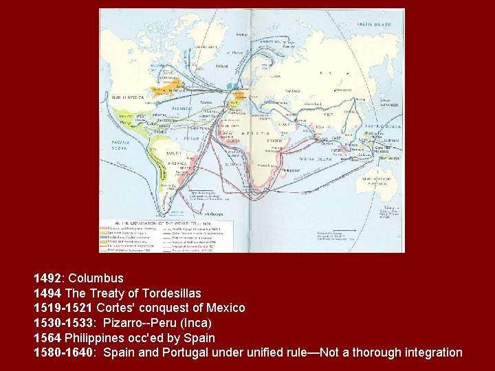 1492: Columbus 1494 The Treaty of Tordesillas 1519 -1521 Cortes' conquest of Mexico 1530