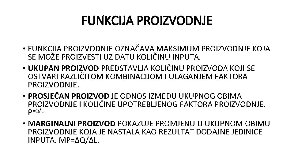 FUNKCIJA PROIZVODNJE • FUNKCIJA PROIZVODNJE OZNAČAVA MAKSIMUM PROIZVODNJE KOJA SE MOŽE PROIZVESTI UZ DATU