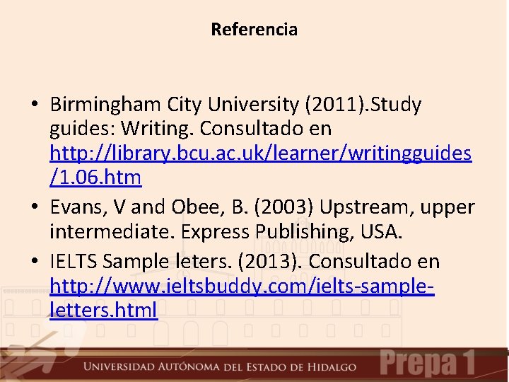 Referencia • Birmingham City University (2011). Study guides: Writing. Consultado en http: //library. bcu.