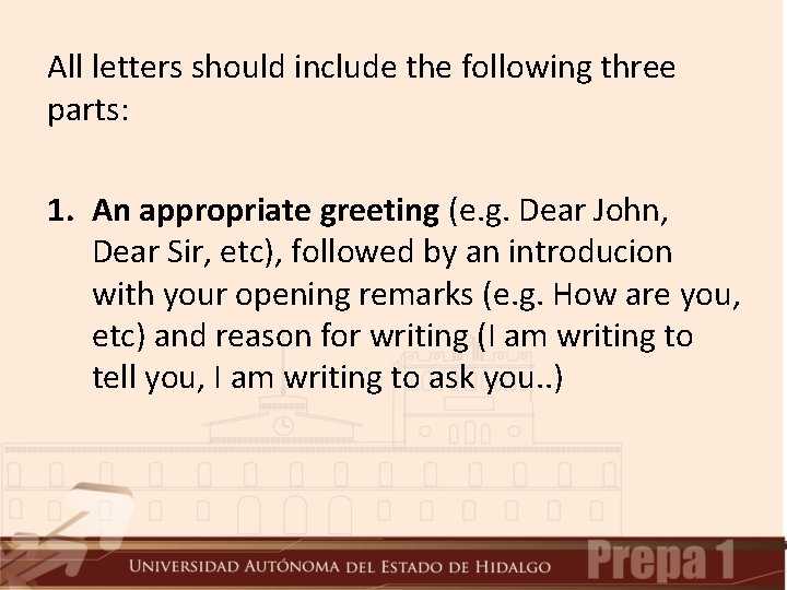All letters should include the following three parts: 1. An appropriate greeting (e. g.
