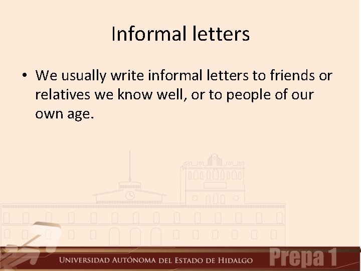 Informal letters • We usually write informal letters to friends or relatives we know